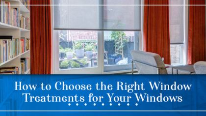 How to Choose the Right Window Treatments for Your Windows