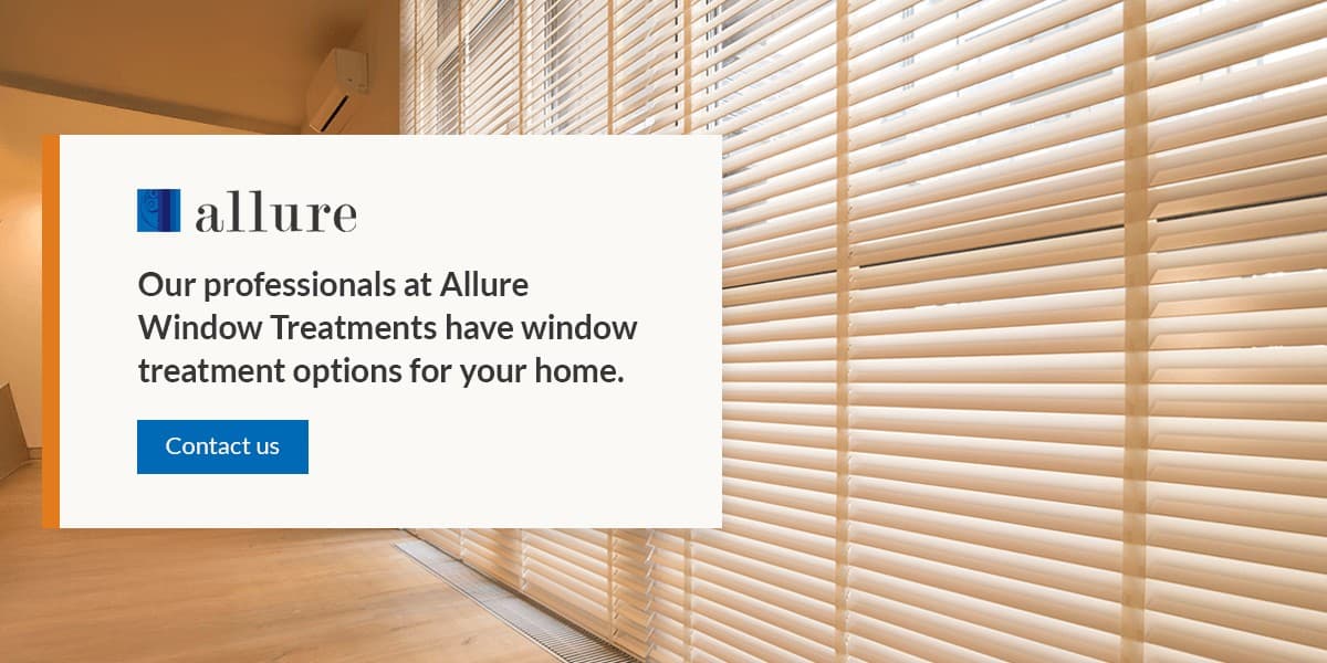 Contact our professionals at Allure Window Treatments